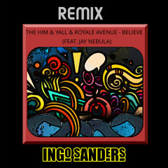 The Him & Yall & Royale Avenue - Believe (feat. Jay Nebula) [Remix Ingo Sanders]