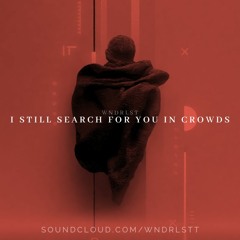WNDRLST - I Still Search For You In Crowds