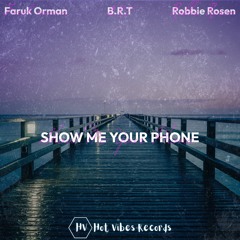B.R.T X Faruk Orman X Robbie Rosen - Show Me Your Phone