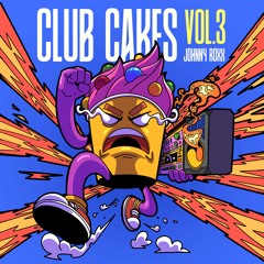 Club Cakes Vol. 3 // Remixes by Johnny Roxx
