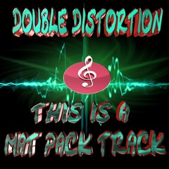 Double Distortion - This Is A Mat Pack Track