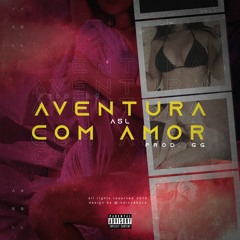 ASL -Aventura Com Amor (Prod.GG)