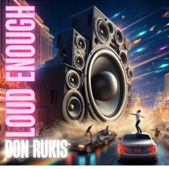 Loud Enough (Beat by Don Rukis)