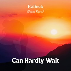 Can Hardly Wait - RoBeck (Dance Mix)