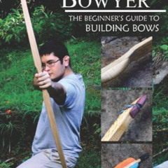 [Get] EPUB 📝 The Backyard Bowyer: The Beginner's Guide to Building Bows by  Nicholas