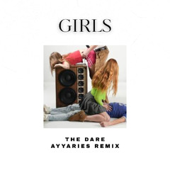The Dare-Girls(AyyAries Remix) -Radio Edit