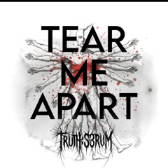 TEAR ME APART