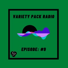 VarietyPackRadio: Episode 9