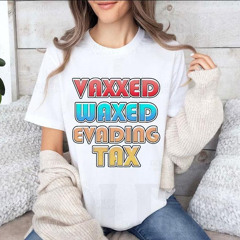 Vaxxed Waxed Evading Tax T-Shirt