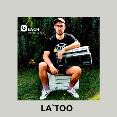 Beach Podcast™  Guest Mix by La' too