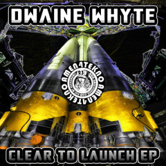 Dwaine Whyte - Clear To Launch [AMEN4TEKNO]