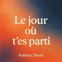 Le jour où t’es parti