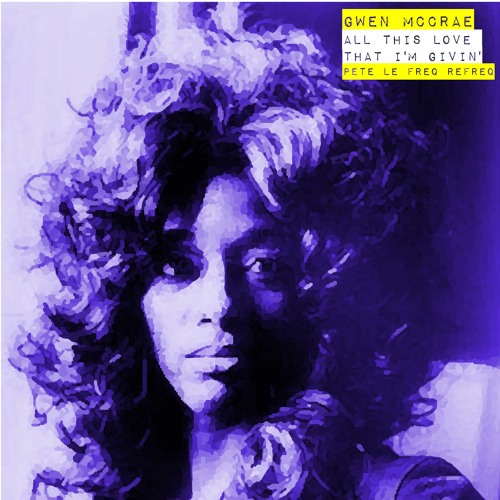 Gwen McCrae - All This Love That I'm Givin' (Pete Le Freq Refreq)