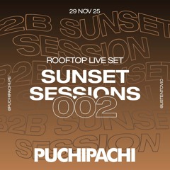PUCHIPACHI @ SUNSET SESSIONS 002 | 29 NOV 2025