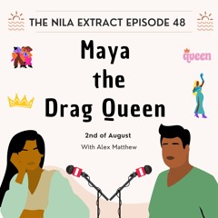 Episode 48: Maya The Drag Queen| ft. Alex Matthew