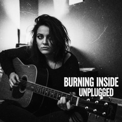 Burning inside unplugged version
