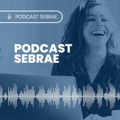 Podcast Sebrae - Ep. 160 | Férias de Julho