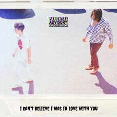 I CAN'T BELIEVE I WAS IN LOVE W/ U