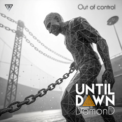 Until Dawn & DamonD - Out of control | OUT NOW