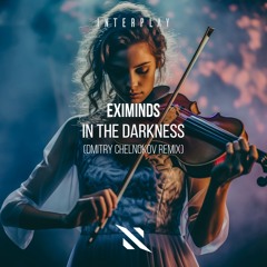 Eximinds - In The Darkness (Dmitry Chelnokov Remix Edit)