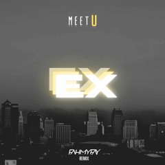 Meet U - Ex (FAHMY FAY Remix)