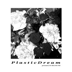 Plastic Dream  prood.CO KLOUT$