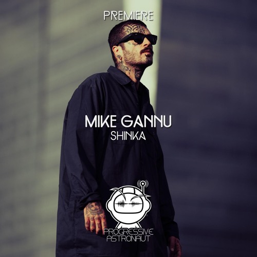 PREMIERE: Mike Gannu - Shinka [ATLANT]