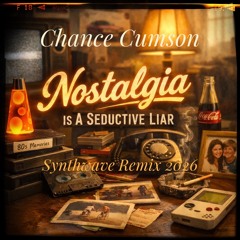 Nostalgia Is A Seductive Liar (Chance Cumson Remix)