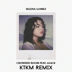 Selena Gomez - Crowded Room Ft. 6lack (KTKM Remix)