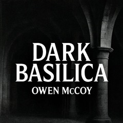 Owen McCoy- Dark Basilica (Orignial Mix) (Free Download)