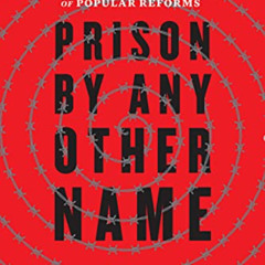 [Free] EPUB 📮 Prison by Any Other Name: The Harmful Consequences of Popular Reforms