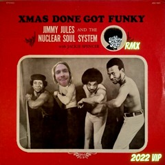 Jimmy Jules & The Nuclear Soul System - Xmas Done Got Funky (FunkinRight 2022 Rmx)