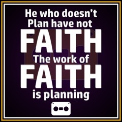 73. The Work Of Faith Is Planning