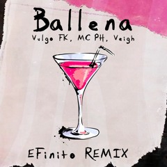 Ballena (Bebida Rosa) - Vulgo FK, MC PH, Veigh [EFinito Remix]