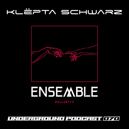 ENSEMBLE PODCAST - UNDERGROUND SERIES 070: Klëpta Schwarz