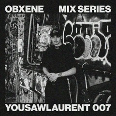 YOUSAWLAURENT-OBXENE PODCAST 007