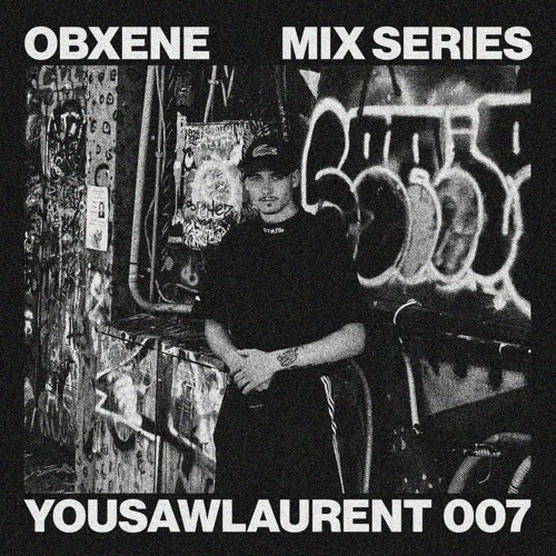 YOUSAWLAURENT-OBXENE PODCAST 007