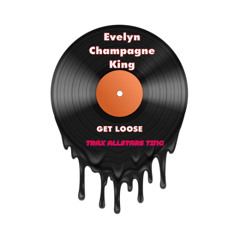 Evelyn Champagne King - Get Loose (Trax Allstar Ting)
