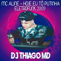 Mc Aline - Hoje eu tô putinha - EletroFunk 2009 (Dj Thiago MD)