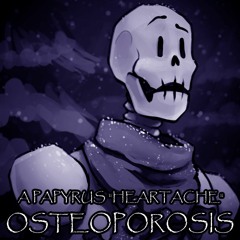 [Undertale AU][A Papyrus Heartache] Osteoporosis
