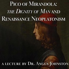 Pico of Mirandola: the Dignity of Man and Renaissance Neoplatonism