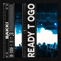 Bakki - Ready to go [ OUT NOW]