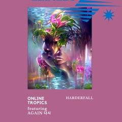 CRUDE Premiere: Online Tropics - Harderfall (feat AGAIN 다시) (The Empathy Tape)
