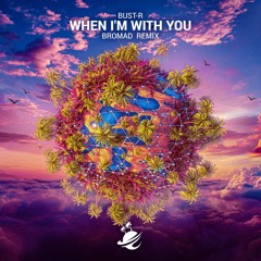 Bust-R - When I'm With You (Bromad Remix) (Radio Edit)