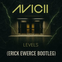 AVICII - LEVELS (ERICK EWERCE BOOTLEG)