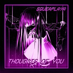 SQUEAPLAYA - THOUGHTS OF YOU