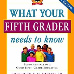 VIEW PDF 📘 What Your Fifth Grader Needs to Know: Fundamentals of a Good Fifth-Grade