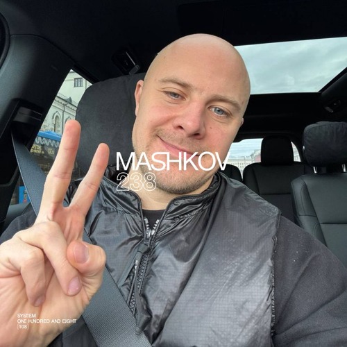 SYSTEM108 PODCAST 238: MASHKOV