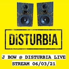 J BOW LIVE @DISTURBIA LIVE STREAM 6/3/21
