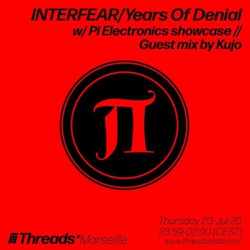 INTERFEAR/Years Of Denial w/ Pi Electronics showcase & Kujo (Threads*MARSEILLE) - 24-Jul-20